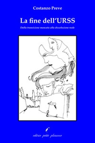 La fine dell'Urss. Dalla transizione mancata alla dissoluzione reale - Librerie.coop