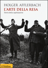 L'arte della resa. Storia della capitolazione - Librerie.coop