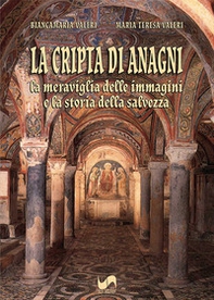 La cripta di Anagni. La meraviglia delle immagini e la storia della salvezza - Librerie.coop