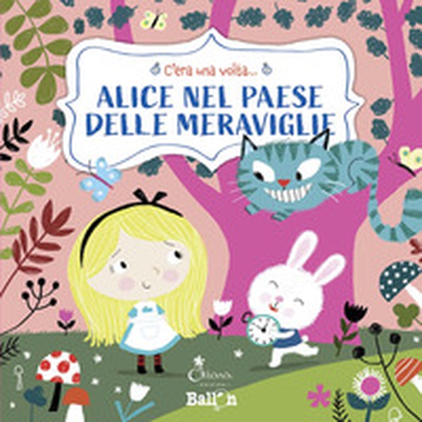 Alice nel paese delle meraviglie. C'era una volta... - Librerie.coop Alice nel paese delle meraviglie. C'era una volta... - Librerie.coop