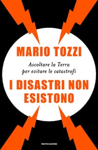 I disastri non esistono. Ascoltare la Terra per evitare le catastrofi - Librerie.coop