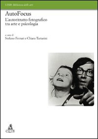 Autofocus. L'autoritratto fotografico tra arte e psicologia - Librerie.coop