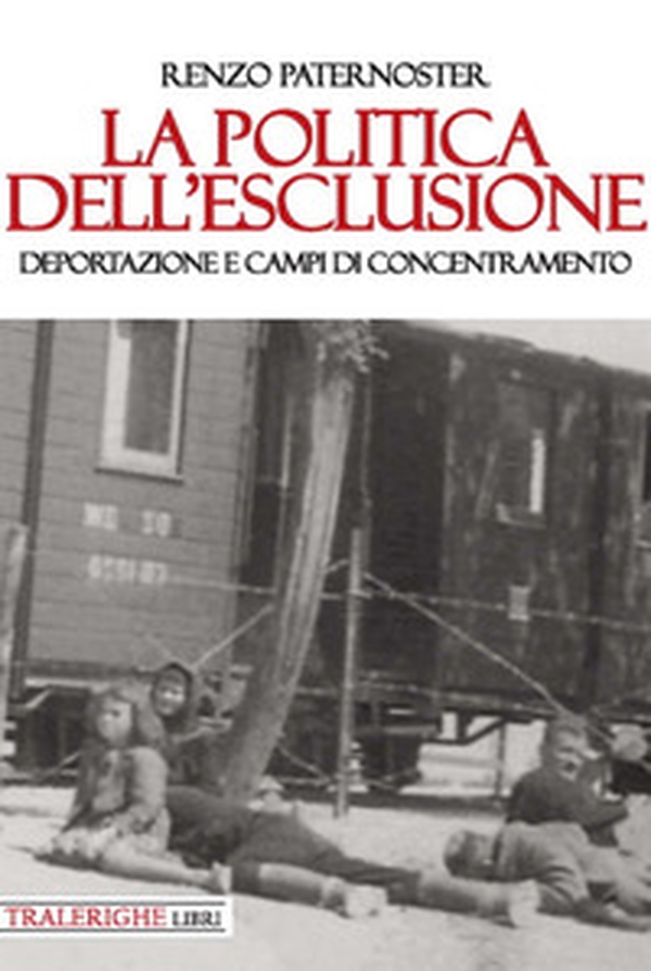 La politica dell'esclusione. Deportazione e campi di concentramento - Librerie.coop La politica dell'esclusione. Deportazione e campi di concentramento - Librerie.coop