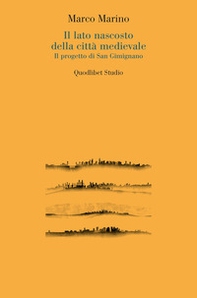 Il lato nascosto della città medievale. Il progetto di San Gimignano - Librerie.coop