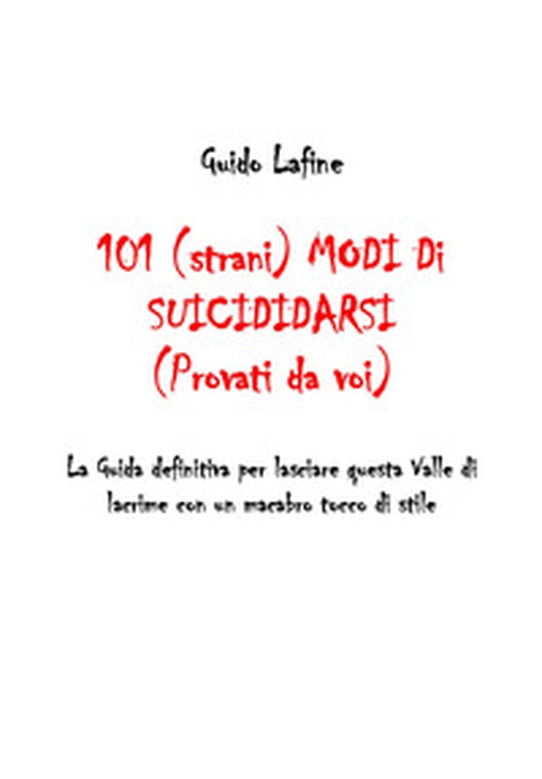 101 (strani) modi di suicidarsi. (Provati da voi) - Librerie.coop 101 (strani) modi di suicidarsi. (Provati da voi) - Librerie.coop