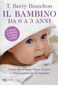 Il bambino da 0 a 3 anni. Guida allo sviluppo fisico, emotivo e comportamentale del bambino - Librerie.coop Il bambino da 0 a 3 anni. Guida allo sviluppo fisico, emotivo e comportamentale del bambino - Librerie.coop