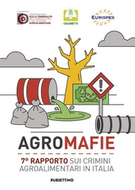 Agromafie. 7° rapporto sui crimini agroalimentari in Italia - Librerie.coop