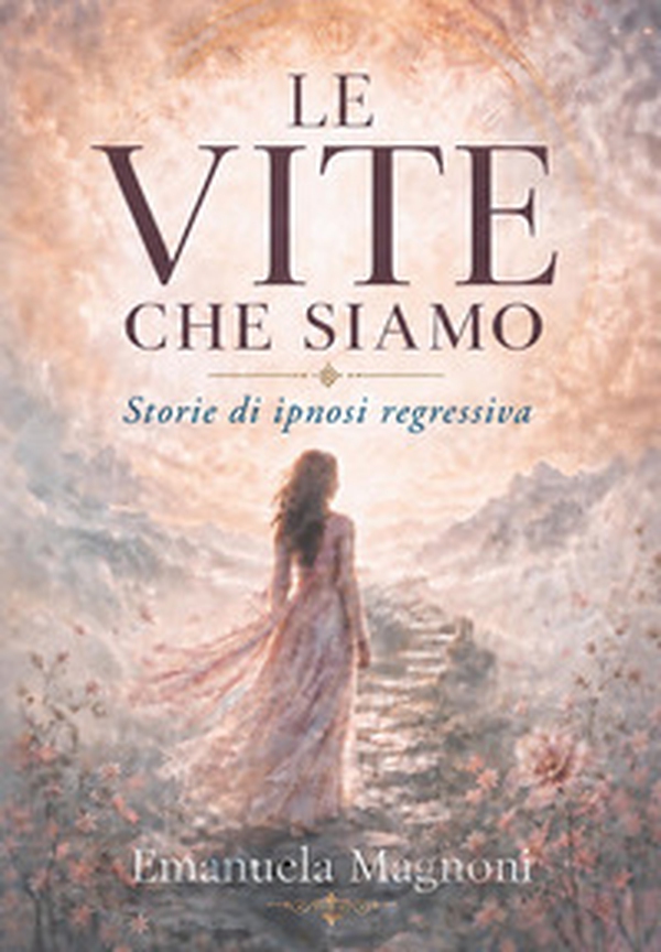Le vite che siamo. Storie di ipnosi regressiva - Librerie.coop