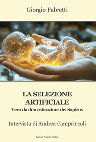 La selezione artificiale. Verso la domesticazione dei sapiens. Intervista di Andrea Camprincoli - Librerie.coop