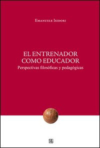 El Entrenador como educador. Perspectivas filosóficas y pedagógicas - Librerie.coop