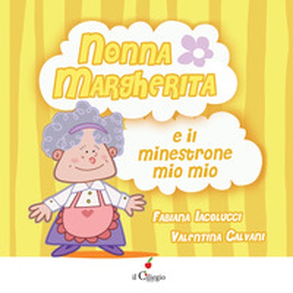 Nonna Margherita e il minestrone mio mio - Librerie.coop Nonna Margherita e il minestrone mio mio - Librerie.coop