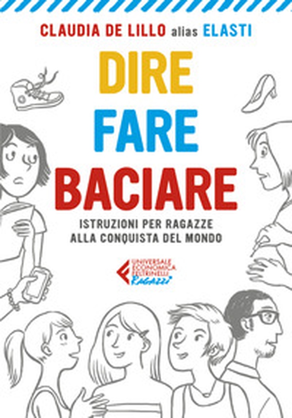 Dire fare baciare. Istruzioni per ragazze alla conquista del mondo - Librerie.coop Dire fare baciare. Istruzioni per ragazze alla conquista del mondo - Librerie.coop