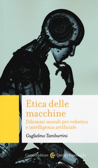 Etica delle macchine. Dilemmi morali per robotica e intelligenza artificiale - Librerie.coop Etica delle macchine. Dilemmi morali per robotica e intelligenza artificiale - Librerie.coop