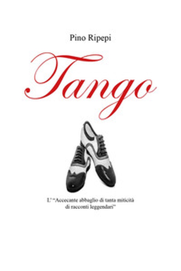 Tango. L'«accecante abbaglio di tanta miticità di racconti leggendari» - Librerie.coop Tango. L'«accecante abbaglio di tanta miticità di racconti leggendari» - Librerie.coop