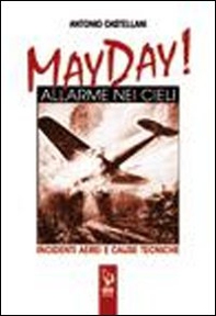 May Day! Allarme nei cieli. Incidenti aerei e cause tecniche - Librerie.coop