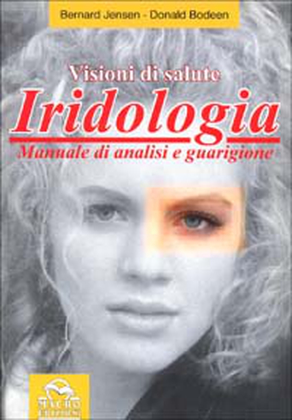 Iridologia. Visioni di salute. Manuale di analisi e guarigione - Librerie.coop Iridologia. Visioni di salute. Manuale di analisi e guarigione - Librerie.coop