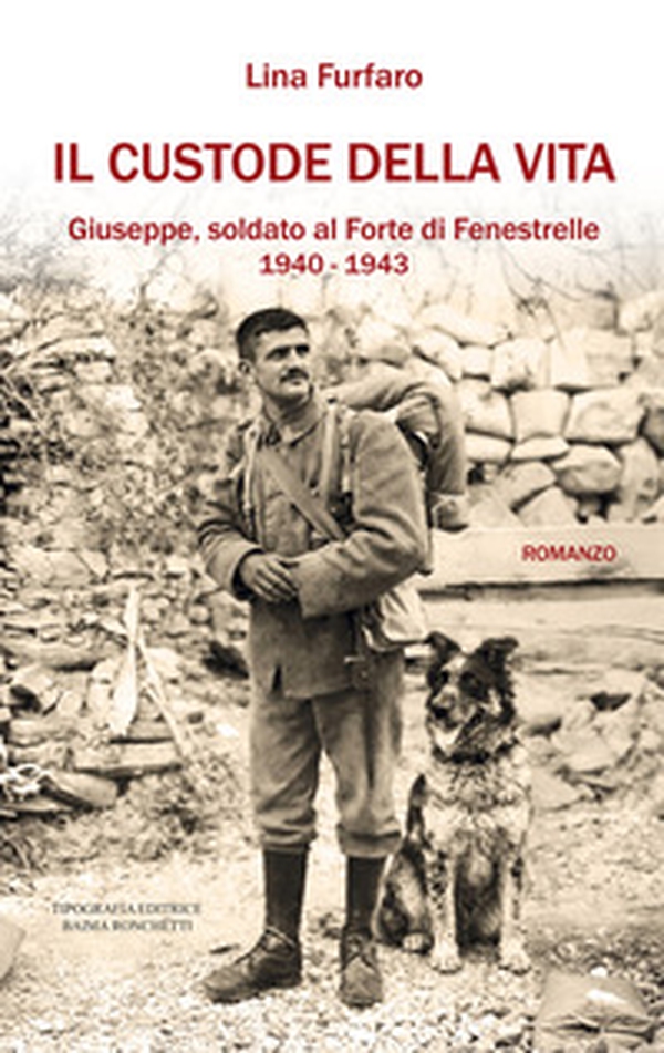 Il custode della vita. Giuseppe, soldato al Forte di Fenestrelle. 1940-1943 - Librerie.coop