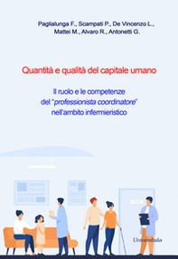 Quantità e qualità del capitale umano. Il ruolo e le competenze del «professionista coordinatore» nell'ambito infermieristico - Librerie.coop Quantità e qualità del capitale umano. Il ruolo e le competenze del «professionista coordinatore» nell'ambito infermieristico - Librerie.coop
