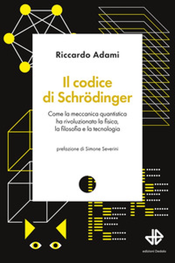 Il codice di Schrödinger. Come la meccanica quantistica ha rivoluzionato la fisica, la filosofia e la tecnologia - Librerie.coop