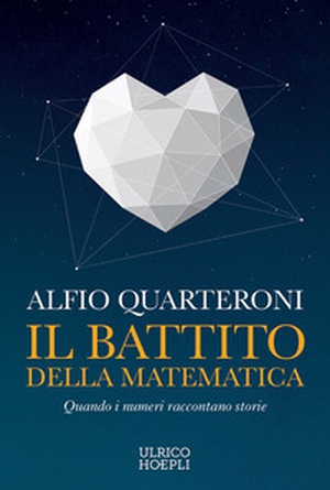 Il battito della matematica. Quando i numeri raccontano storie - Librerie.coop