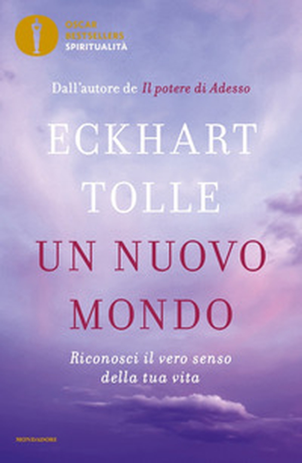 Un nuovo mondo. Riconosci il vero senso della tua vita - Librerie.coop Un nuovo mondo. Riconosci il vero senso della tua vita - Librerie.coop