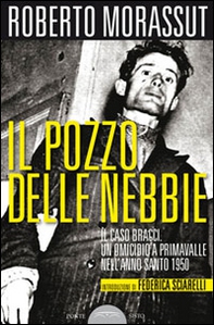 Il pozzo delle nebbie. Il caso Bracci. Un omicidio a Primavalle nell'anno santo 1950 - Librerie.coop