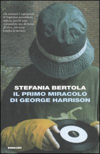Il primo miracolo di George Harrison - Librerie.coop Il primo miracolo di George Harrison - Librerie.coop