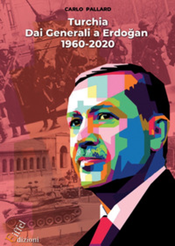 Turchia. Dai Generali a Erdo?an. Dal 1960 al 2020 - Librerie.coop Turchia. Dai Generali a Erdo?an. Dal 1960 al 2020 - Librerie.coop