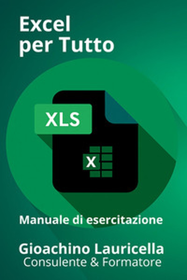 Excel per tutto. Manuale di esercitazione su Microsoft Excel - Librerie.coop