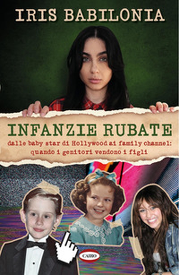 Infanzie rubate. Dalle baby star di Hollywood ai family channel: quando i genitori vendono i figli - Librerie.coop Infanzie rubate. Dalle baby star di Hollywood ai family channel: quando i genitori vendono i figli - Librerie.coop