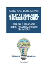 Welfare manager, benessere e cura. Impresa e pedagogia per un nuovo umanesimo del lavoro - Librerie.coop