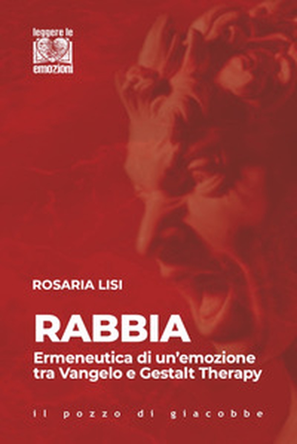 Rabbia. Ermeneutica di un'emozione tra Vangelo e Gestalt Therapy - Librerie.coop