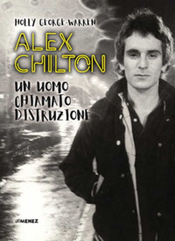 Alex Chilton. Un uomo chiamato distruzione - Librerie.coop Alex Chilton. Un uomo chiamato distruzione - Librerie.coop