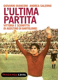L'ultima partita - vittoria e sconfitta di Agostino Di Bartolomei - Librerie.coop L'ultima partita - vittoria e sconfitta di Agostino Di Bartolomei - Librerie.coop
