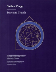 Stelle e viaggi. Un ciclo astronomico del XIII secolo nel portale della Basilica di San Marco a Venezia-Stars and Travels. A 13th century astronomical cycle on the main portal of St. Mark's Basilica in Venice - Librerie.coop