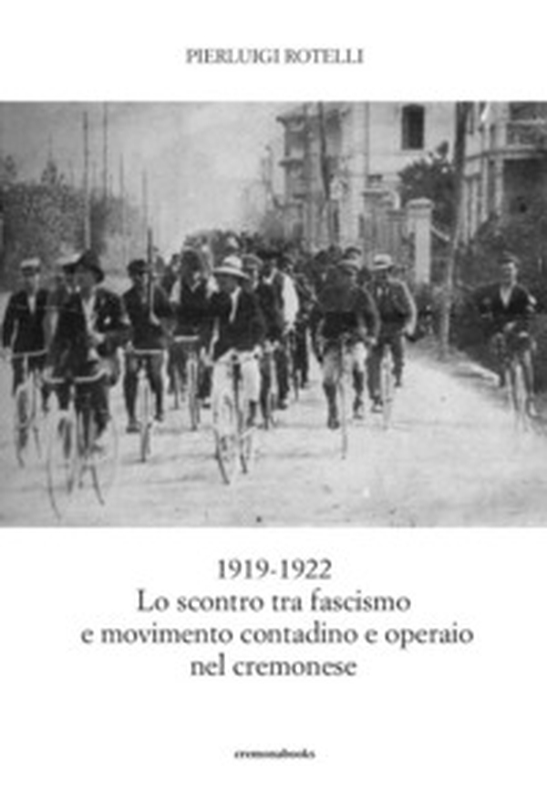 1919-1922: lo scontro tra fascismo e movimento contadino ed operaio nel cremonese - Librerie.coop 1919-1922: lo scontro tra fascismo e movimento contadino ed operaio nel cremonese - Librerie.coop