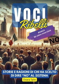 Voci ribelli. Storie e ragioni di chi ha scelto di dire no al sistema - Librerie.coop
