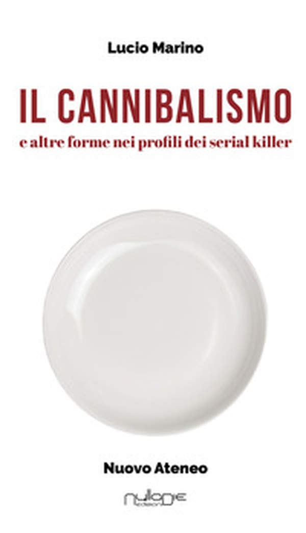 Il cannibalismo. E altre forme nei profili di serial killer - Librerie.coop Il cannibalismo. E altre forme nei profili di serial killer - Librerie.coop