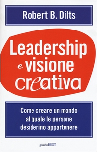 Leadership e visione creativa. Come creare un mondo al quale le persone desiderino appartenere - Librerie.coop