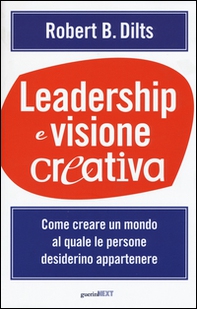 Leadership e visione creativa. Come creare un mondo al quale le persone desiderino appartenere - Librerie.coop