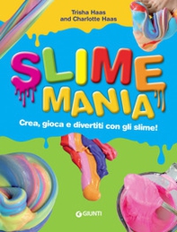 Slime mania. Crea, gioca e divertiti con gli slime! - Librerie.coop