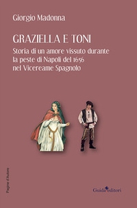 Graziella e Toni. Storia di un amore vissuto durante la peste di Napoli del 1656 nel Vicereame Spagnolo - Librerie.coop