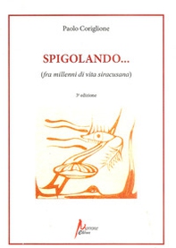 Spigolando... (fra millenni di vita siracusana) - Librerie.coop Spigolando... (fra millenni di vita siracusana) - Librerie.coop