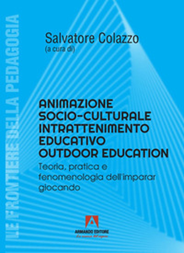 Animatore socioculturale intrattenimento educativo outdoor education. Teoria, pratica e fenomenologia dell'imparar giocando - Librerie.coop Animatore socioculturale intrattenimento educativo outdoor education. Teoria, pratica e fenomenologia dell'imparar giocando - Librerie.coop