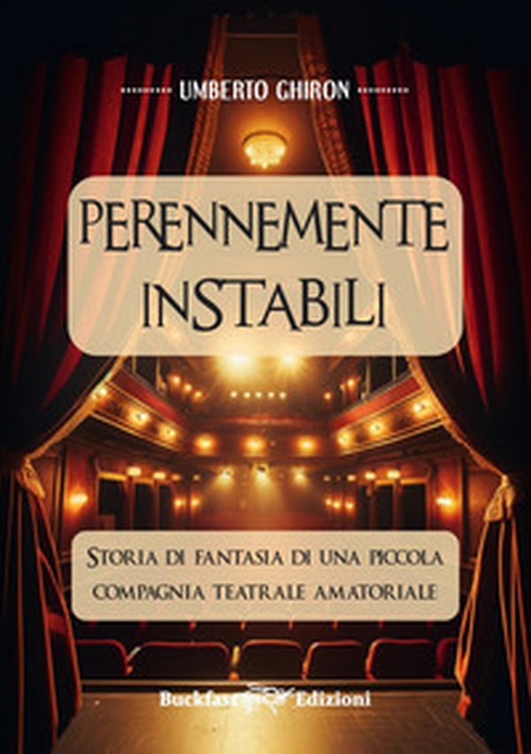 Perennemente Instabili. Storia di fantasia di una piccola compagnia teatrale amatoriale - Librerie.coop Perennemente Instabili. Storia di fantasia di una piccola compagnia teatrale amatoriale - Librerie.coop
