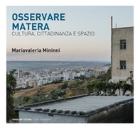 Osservando Matera. Cultura, città e spazio - Librerie.coop