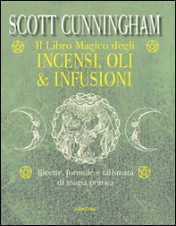 Il libro magico degli incensi, oli & infusioni. Ricette, formule e talismani di magia pratica - Librerie.coop