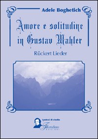 Amore e solitudine in Gustav Mahler. Ruckert Lieder. Testo tedesco a fronte - Librerie.coop
