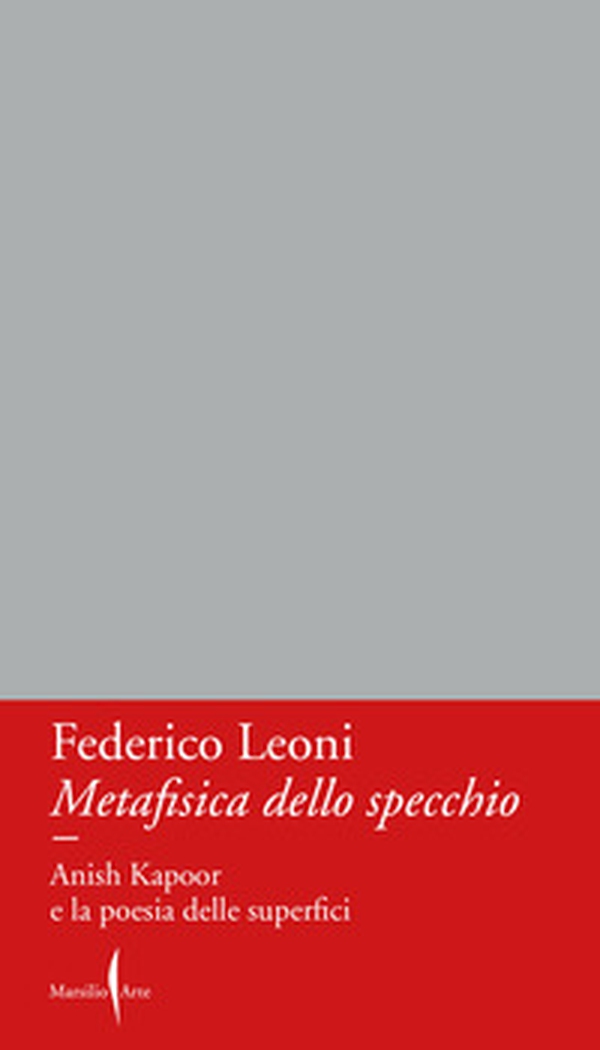 Metafisica dello specchio. Anish Kapoor e la poesia delle superfici - Librerie.coop Metafisica dello specchio. Anish Kapoor e la poesia delle superfici - Librerie.coop
