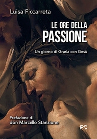 Le ore della passione. Un giorno di Grazia con Gesù - Librerie.coop